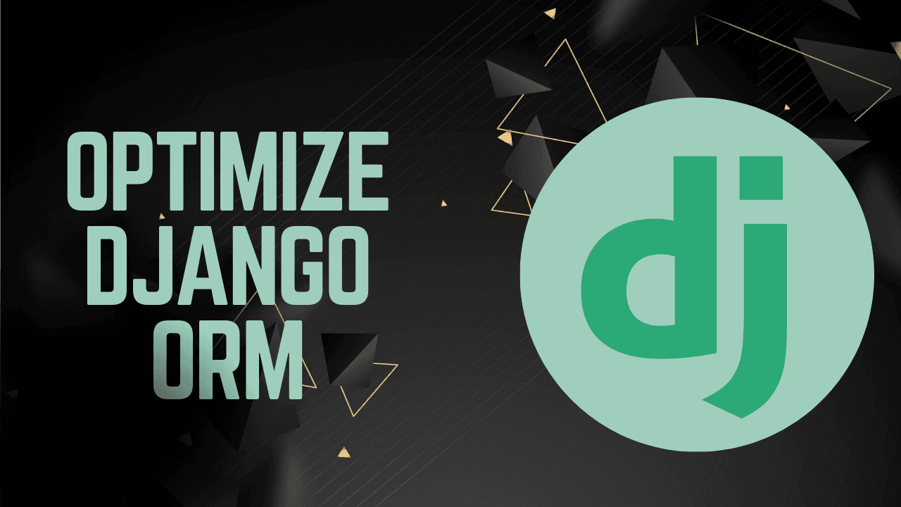 Django ORM - Optimization Techniques